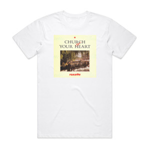 Roxette Church Of Your Heart Album Cover T-Shirt White Roxette Church Of Your Heart Album Cover T-Shirt White