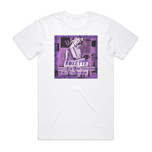 Roxette Shes Got Nothing On But The Radio 1 Album Cover T-Shirt White Roxette Shes Got Nothing On But The Radio 1 Album Cover T-Shirt White