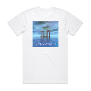 Robert de Fresnes Atlantis Album Cover T-Shirt White Robert de Fresnes Atlantis Album Cover T-Shirt White
