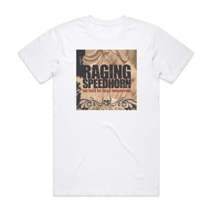 Raging Speedhorn We Will Be Dead Tomorrow Album Cover T-Shirt White