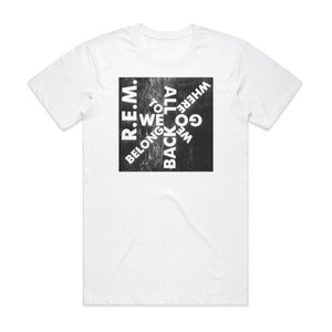 REM We All Go Back To Where We Belong Album Cover T-Shirt White REM We All Go Back To Where We Belong Album Cover T-Shirt White