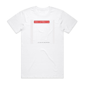 Resistencia As Vozes De Uma Gerao Album Cover T-Shirt White Resistencia As Vozes De Uma Gerao Album Cover T-Shirt White