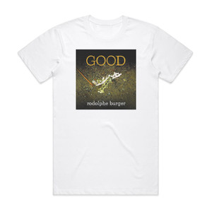 Rodolphe Burger Good Album Cover T-Shirt White Rodolphe Burger Good Album Cover T-Shirt White