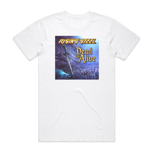Rising Steel Dead Or Alive Album Cover T-Shirt White Rising Steel Dead Or Alive Album Cover T-Shirt White