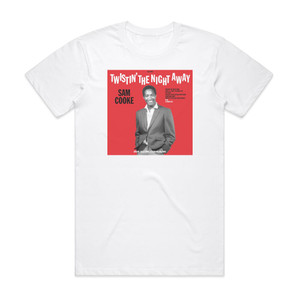 Sam Cooke Twistin The Night Away 1 Album Cover T-Shirt White Sam Cooke Twistin The Night Away 1 Album Cover T-Shirt White