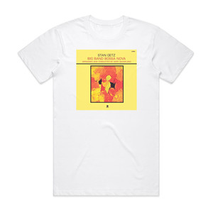 Stan Getz Big Band Bossa Nova Album Cover T-Shirt White Stan Getz Big Band Bossa Nova Album Cover T-Shirt White