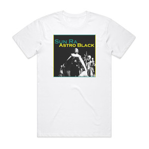 Sun Ra Astro Black Album Cover T-Shirt White Sun Ra Astro Black Album Cover T-Shirt White