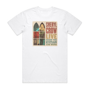 Sheryl Crow Live From The Ryman And More Album Cover T-Shirt White Sheryl Crow Live From The Ryman And More Album Cover T-Shirt White
