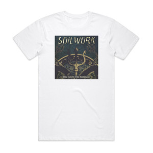 Soilwork Rise Above The Sentiment Album Cover T-Shirt White Soilwork Rise Above The Sentiment Album Cover T-Shirt White