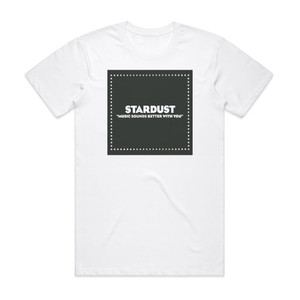 Stardust Music Sounds Better With You 1 Album Cover T-Shirt White Stardust Music Sounds Better With You 1 Album Cover T-Shirt White