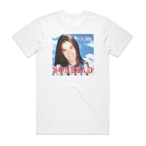 Soledad La Sole Album Cover T-Shirt White Soledad La Sole Album Cover T-Shirt White