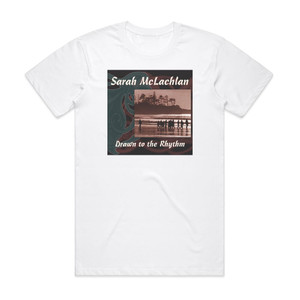 Sarah McLachlan Drawn To The Rhythm Album Cover T-Shirt White