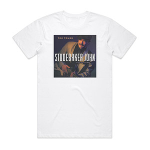 Studebaker John and The Hawks Too Tough Album Cover T-Shirt White