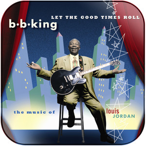 BB King Let The Good Times Roll The Music Of Louis Jordan Album Cover Sticker BB King Let The Good Times Roll The Music Of Louis Jordan Album Cover Sticker