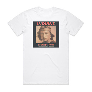 Sacred Spirit Sacred Spirit Chants And Dances Of The Native Americans Album Cover T-Shirt White