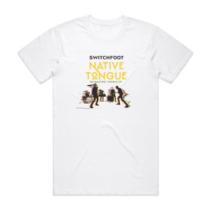 Switchfoot Native Tongue Reimagine Remix Ep Album Cover T-Shirt White