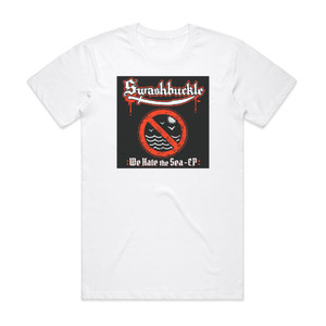 Swashbuckle We Hate The Sea Ep Album Cover T-Shirt White Swashbuckle We Hate The Sea Ep Album Cover T-Shirt White