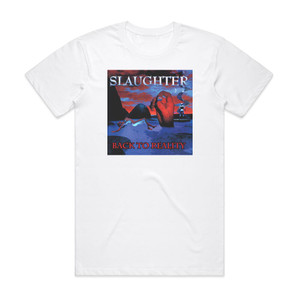 Slaughter Back To Reality Album Cover T-Shirt White Slaughter Back To Reality Album Cover T-Shirt White