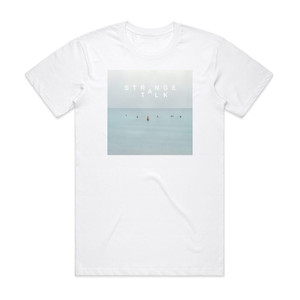 Strange Talk Strange Talk Album Cover T-Shirt White Strange Talk Strange Talk Album Cover T-Shirt White