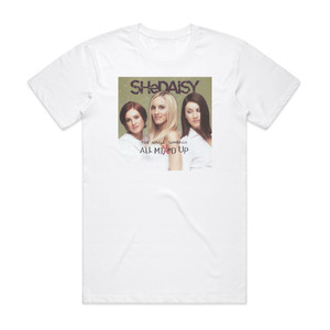 SHeDAISY The Whole Shebang All Mixed Up Album Cover T-Shirt White SHeDAISY The Whole Shebang All Mixed Up Album Cover T-Shirt White
