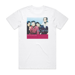 The Corrs Love To Love You 1 Album Cover T-Shirt White The Corrs Love To Love You 1 Album Cover T-Shirt White