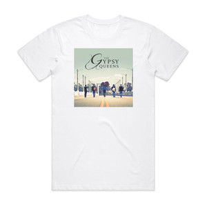 The Gypsy Queens The Gypsy Queens Album Cover T-Shirt White The Gypsy Queens The Gypsy Queens Album Cover T-Shirt White