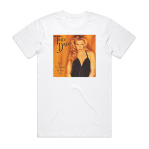 Taylor Dayne Cant Get Enough Of Your Love Album Cover T-Shirt White Taylor Dayne Cant Get Enough Of Your Love Album Cover T-Shirt White