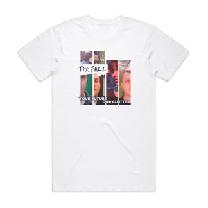 The Fall Your Future Our Clutter Album Cover T-Shirt White The Fall Your Future Our Clutter Album Cover T-Shirt White