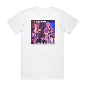 The Jayhawks Live At The Belly Up Album Cover T-Shirt White The Jayhawks Live At The Belly Up Album Cover T-Shirt White