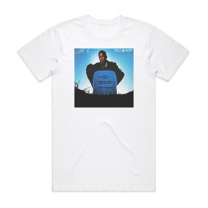 Too Short Life Is Too Hort Album Cover T-Shirt White Too Short Life Is Too Hort Album Cover T-Shirt White