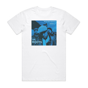 The Roots Do You Want More Album Cover T-Shirt White The Roots Do You Want More Album Cover T-Shirt White