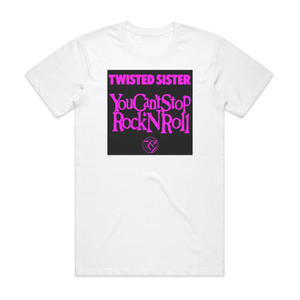 Twisted Sister You Cant Stop Rock N Roll 2 Album Cover T-Shirt White Twisted Sister You Cant Stop Rock N Roll 2 Album Cover T-Shirt White