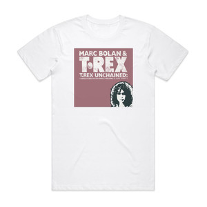 T Rex Unchained Unreleased Recordings Volume 4 1973 Part 2 Album Cover T-Shirt White T Rex Unchained Unreleased Recordings Volume 4 1973 Part 2 Album Cover T-Shirt White