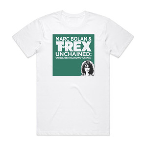 T Rex Unchained Unreleased Recordings Volume 3 1973 Part 1 Album Cover T-Shirt White T Rex Unchained Unreleased Recordings Volume 3 1973 Part 1 Album Cover T-Shirt White
