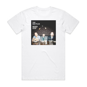 The Bad Plus Never Stop Album Cover T-Shirt White