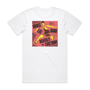 The Bruce Lee Band Rental Eviction Album Cover T-Shirt White The Bruce Lee Band Rental Eviction Album Cover T-Shirt White