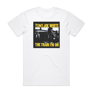 Tony Joe White The Train Im On Album Cover T-Shirt White Tony Joe White The Train Im On Album Cover T-Shirt White