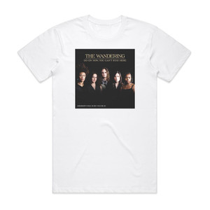The Wandering Go On Now You Cant Stay Here Album Cover T-Shirt White The Wandering Go On Now You Cant Stay Here Album Cover T-Shirt White