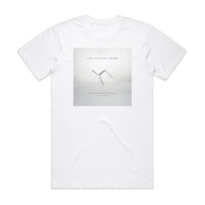 The Classic Crime What Was Done Vol 1 A Decade Revisited Album Cover T-Shirt White