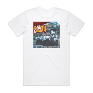 The Kelly Family Wholl Come With Me Album Cover T-Shirt White The Kelly Family Wholl Come With Me Album Cover T-Shirt White