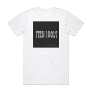 Teen Idols Nothing To Prove Album Cover T-Shirt White Teen Idols Nothing To Prove Album Cover T-Shirt White