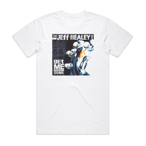 The Jeff Healey Band Get Me Some Album Cover T-Shirt White