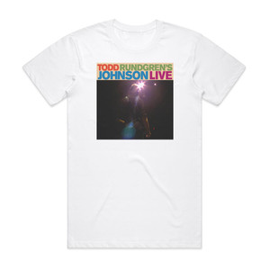 Todd Rundgren Todd Rundgrens Johnson Live Album Cover T-Shirt White Todd Rundgren Todd Rundgrens Johnson Live Album Cover T-Shirt White