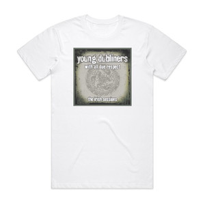 The Young Dubliners With All Due Respect The Irish Sessions Album Cover T-Shirt White The Young Dubliners With All Due Respect The Irish Sessions Album Cover T-Shirt White