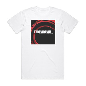 Throwdown You Dont Have To Be Blood To Be Family Album Cover T-Shirt White Throwdown You Dont Have To Be Blood To Be Family Album Cover T-Shirt White