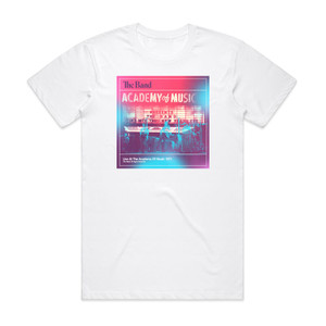 The Band Live At The Academy Of Music 1971 Album Cover T-Shirt White The Band Live At The Academy Of Music 1971 Album Cover T-Shirt White