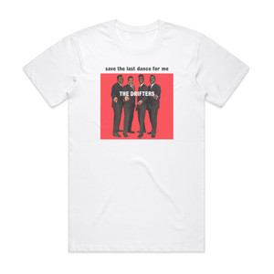 The Drifters Save The Last Dance For Me 1 Album Cover T-Shirt White The Drifters Save The Last Dance For Me 1 Album Cover T-Shirt White