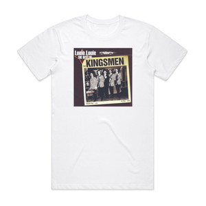 The Kingsmen Louie Louie The Best Of The Kingsmen Album Cover T-Shirt White The Kingsmen Louie Louie The Best Of The Kingsmen Album Cover T-Shirt White