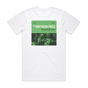 The Northern Pikes Forest Of Love Album Cover T-Shirt White The Northern Pikes Forest Of Love Album Cover T-Shirt White