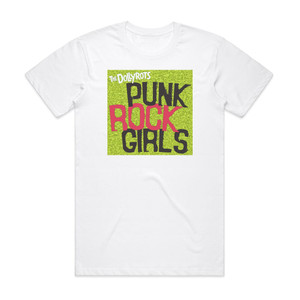 The Dollyrots Punk Rock Girls Album Cover T-Shirt White The Dollyrots Punk Rock Girls Album Cover T-Shirt White